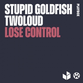 STUPID GOLDFISH & TWOLOUD - LOSE CONTROL